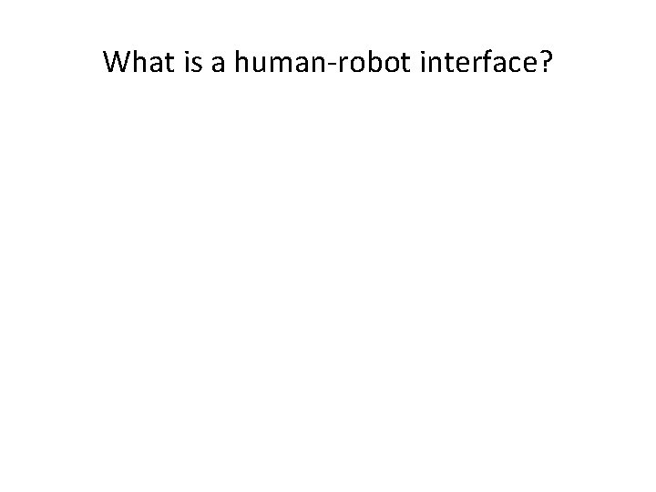 What is a human-robot interface? 