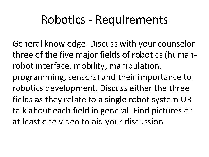 Robotics - Requirements General knowledge. Discuss with your counselor three of the five major