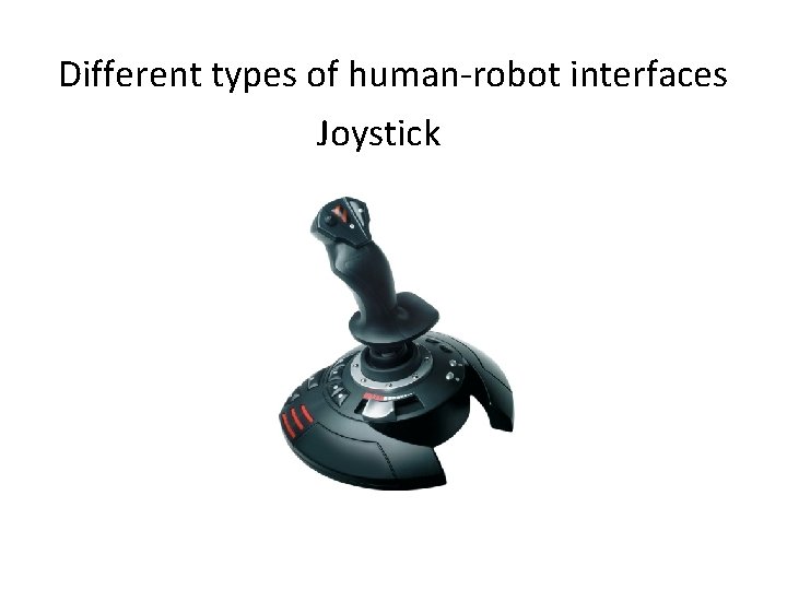 Different types of human-robot interfaces Joystick 