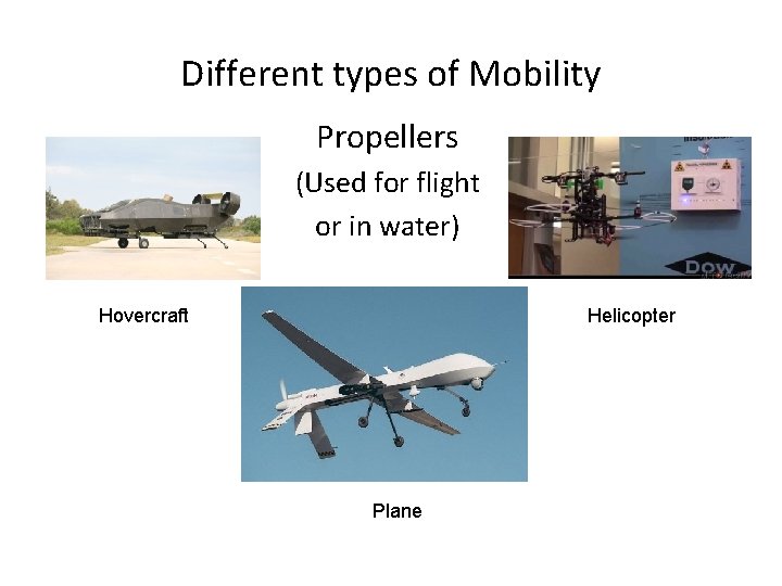 Different types of Mobility Propellers (Used for flight or in water) Hovercraft Helicopter Plane