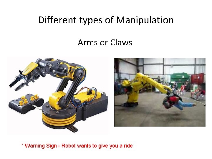 Different types of Manipulation Arms or Claws * Warning Sign - Robot wants to