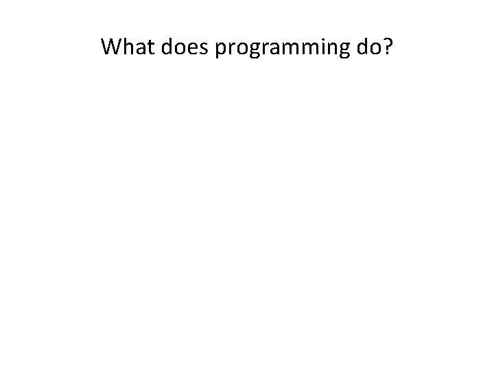 What does programming do? 