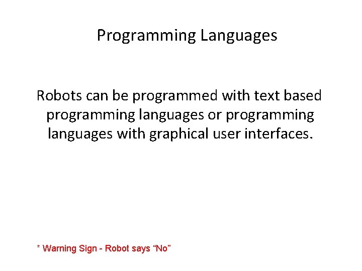 Programming Languages Robots can be programmed with text based programming languages or programming languages