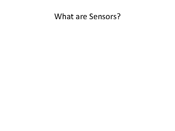 What are Sensors? 