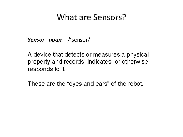 What are Sensors? Sensor noun /’sensər/  A device that detects or measures a physical property