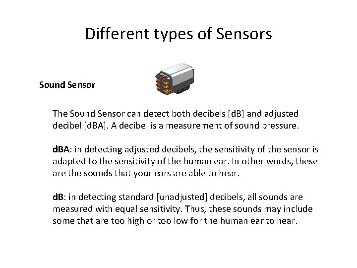 Different types of Sensors Sound Sensor The Sound Sensor can detect both decibels [d.