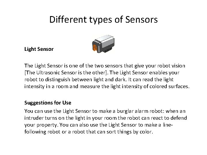 Different types of Sensors Light Sensor The Light Sensor is one of the two