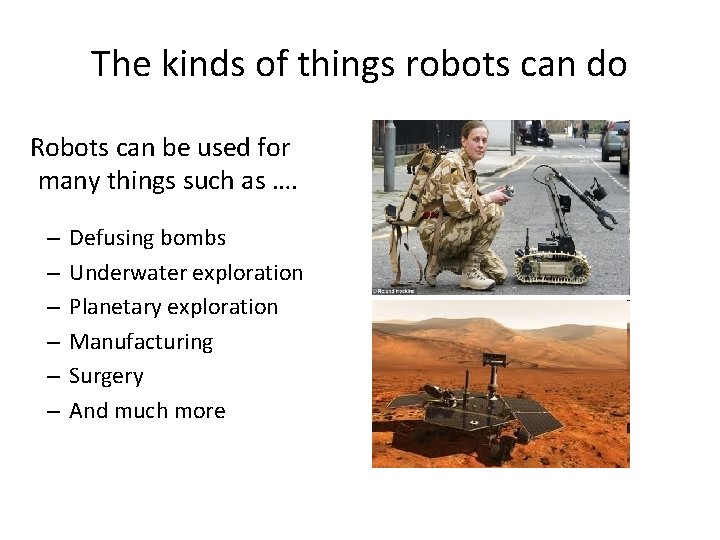 The kinds of things robots can do Robots can be used for many things