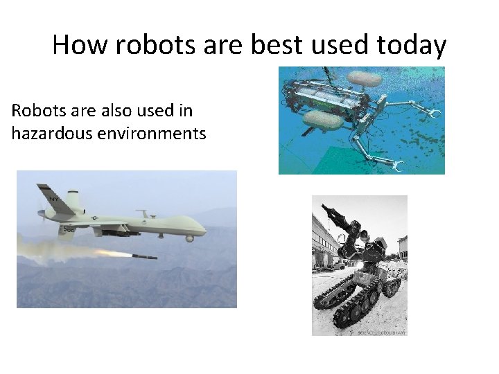 How robots are best used today Robots are also used in hazardous environments 