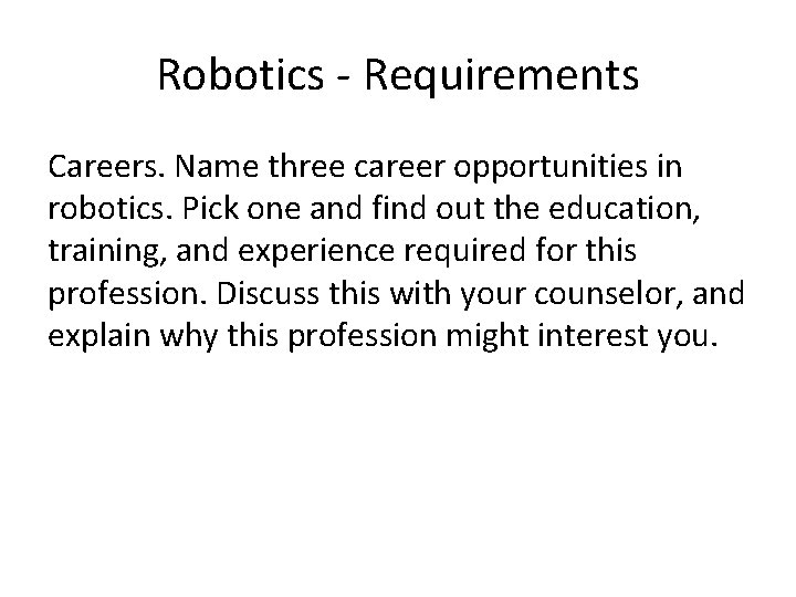 Robotics - Requirements Careers. Name three career opportunities in robotics. Pick one and find