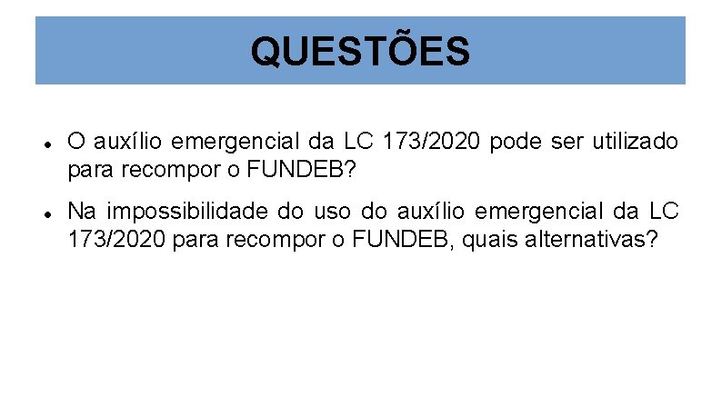 QUESTÕES O auxílio emergencial da LC 173/2020 pode ser utilizado para recompor o FUNDEB?