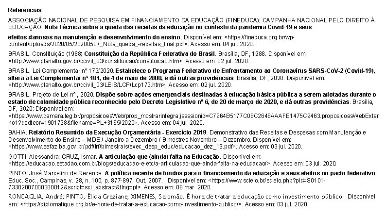 Referências ASSOCIAÇÃO NACIONAL DE PESQUISA EM FINANCIAMENTO DA EDUCAÇÃO (FINEDUCA); CAMPANHA NACIONAL PELO DIREITO