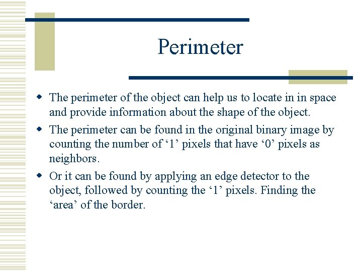 Perimeter w The perimeter of the object can help us to locate in in