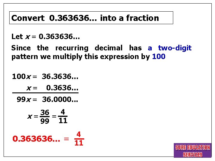 Convert 0. 363636… into a fraction Let x = 0. 363636… Since the recurring