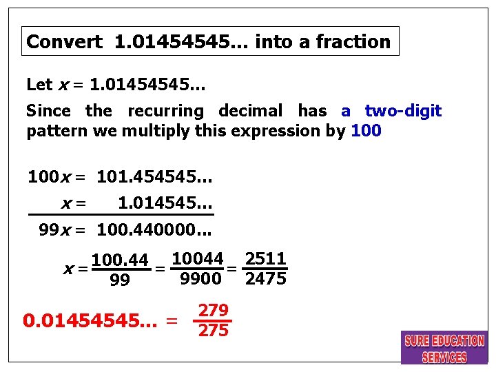 Convert 1. 01454545… into a fraction Let x = 1. 01454545… Since the recurring