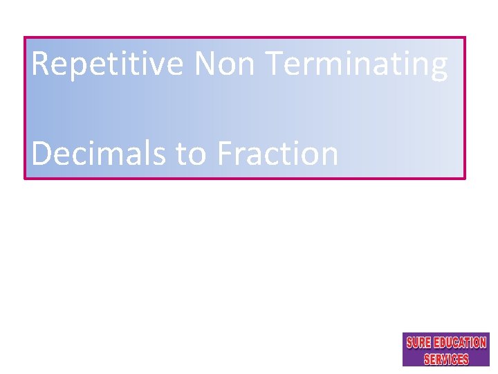 Repetitive Non Terminating Decimals to Fraction 