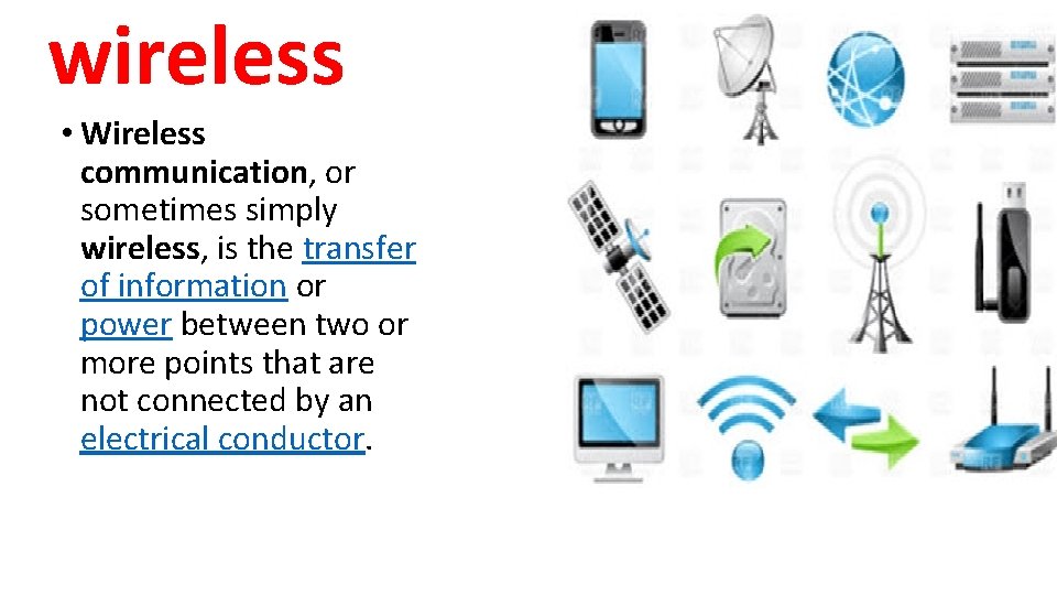 wireless • Wireless communication, or sometimes simply wireless, is the transfer of information or