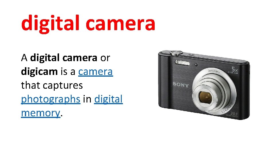 digital camera A digital camera or digicam is a camera that captures photographs in