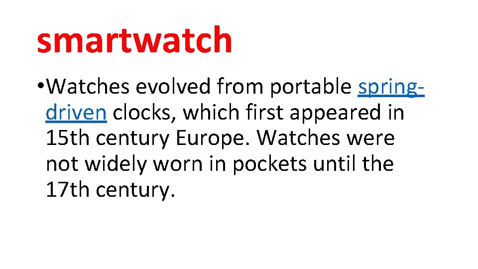 smartwatch • Watches evolved from portable springdriven clocks, which first appeared in 15 th