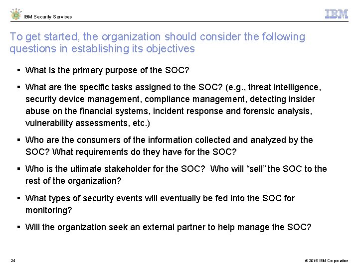 IBM Security Services To get started, the organization should consider the following questions in IBM Security Services To get started, the organization should consider the following questions in