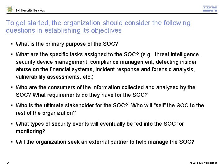 IBM Security Services To get started, the organization should consider the following questions in