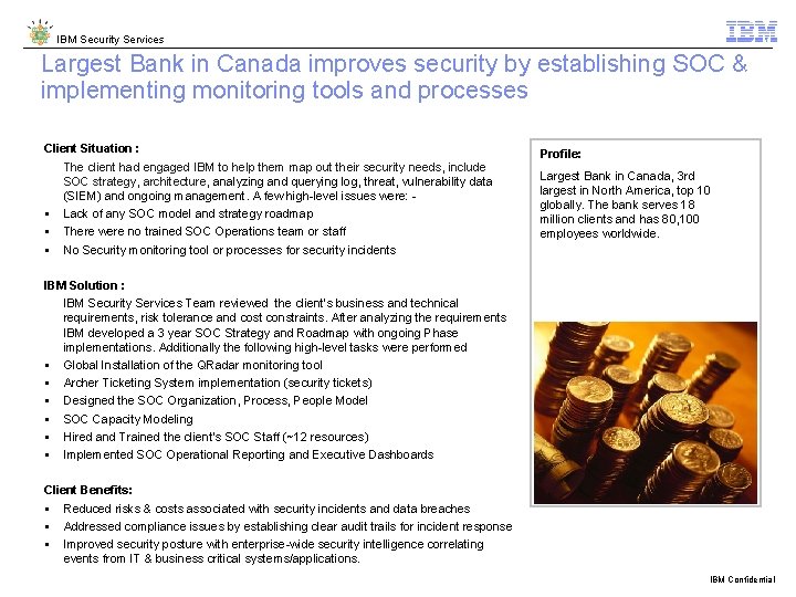 IBM Security Services Largest Bank in Canada improves security by establishing SOC & implementing IBM Security Services Largest Bank in Canada improves security by establishing SOC & implementing