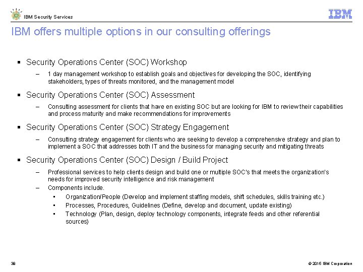 IBM Security Services IBM offers multiple options in our consulting offerings Security Operations Center IBM Security Services IBM offers multiple options in our consulting offerings Security Operations Center