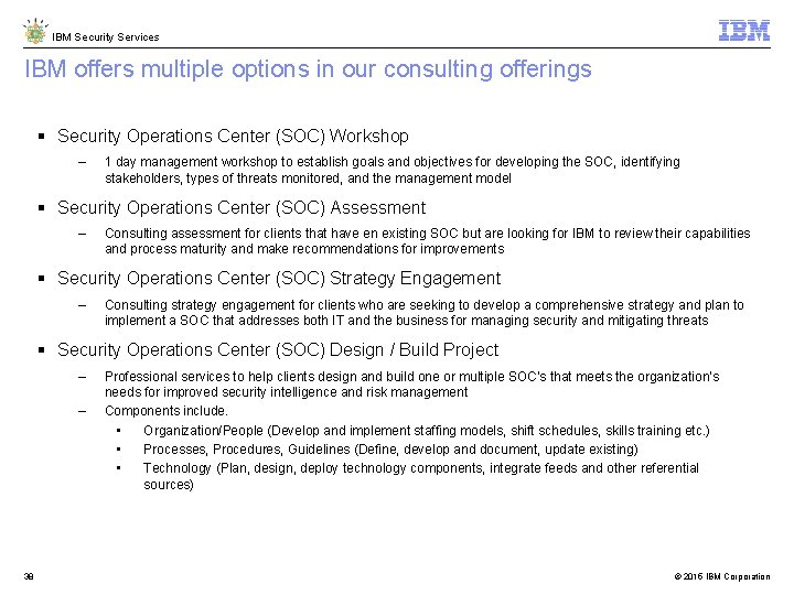 IBM Security Services IBM offers multiple options in our consulting offerings Security Operations Center