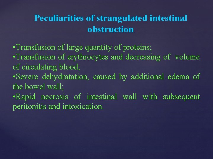 Peculiarities of strangulated intestinal obstruction • Transfusion of large quantity of proteins; • Transfusion