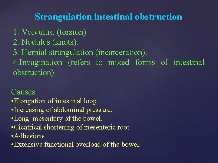 Strangulation intestinal obstruction 1. Volvulus, (torsion). 2. Nodulus (knots). 3. Hernial strangulation (incarceration). 4.