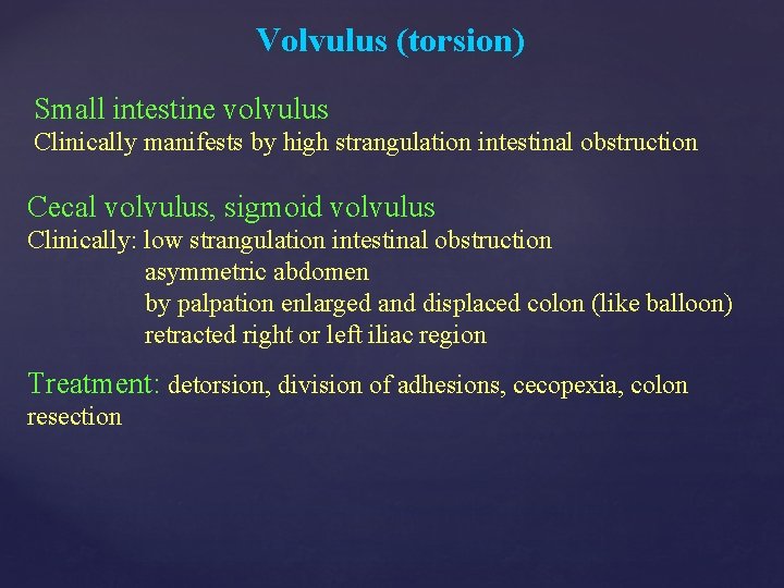Volvulus (torsion) Small intestine volvulus Clinically manifests by high strangulation intestinal obstruction Cecal volvulus,