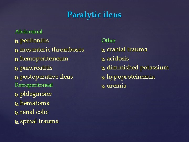 Paralytic ileus Abdominal peritonitis mesenteric thromboses hemoperitoneum pancreatitis postoperative ileus Retroperitoneal phlegmone hematoma renal