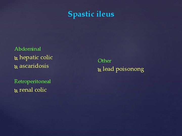 Spastic ileus Abdominal hepatic colic ascaridosis Retroperitoneal renal colic Other lead poisonong 