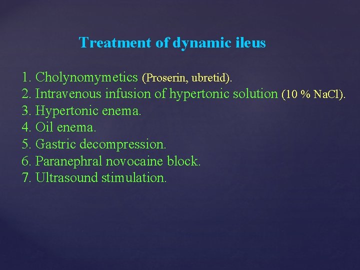 Treatment of dynamic ileus 1. Cholynomymetics (Proserin, ubretid). 2. Intravenous infusion of hypertonic solution