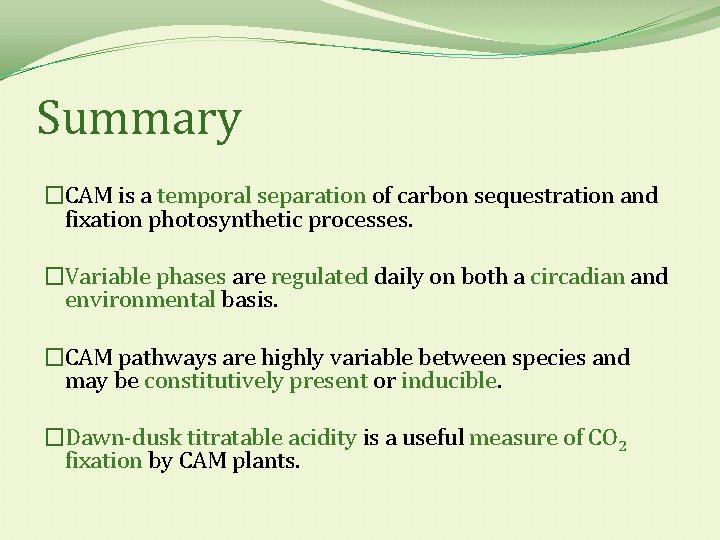 Summary �CAM is a temporal separation of carbon sequestration and fixation photosynthetic processes. �Variable