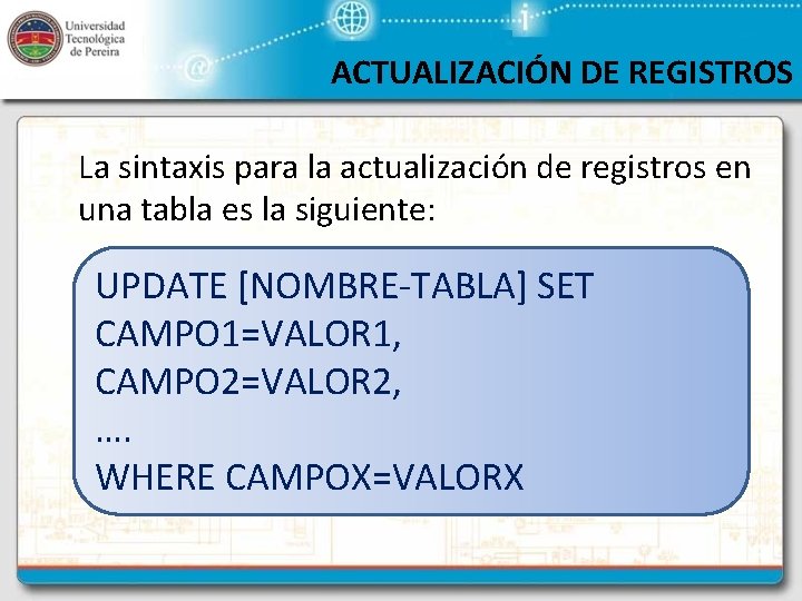 ACTUALIZACIÓN DE REGISTROS La sintaxis para la actualización de registros en una tabla es