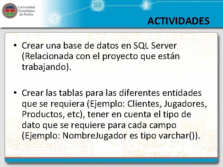 ACTIVIDADES • Crear una base de datos en SQL Server (Relacionada con el proyecto