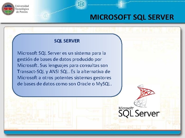 MICROSOFT SQL SERVER Microsoft SQL Server es un sistema para la gestión de bases