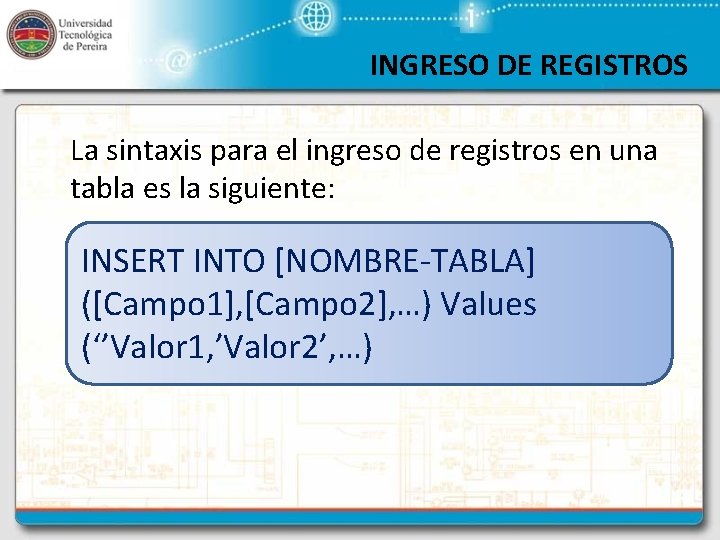 INGRESO DE REGISTROS La sintaxis para el ingreso de registros en una tabla es