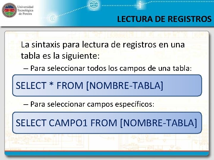 LECTURA DE REGISTROS La sintaxis para lectura de registros en una tabla es la