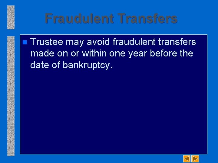 Fraudulent Transfers n Trustee may avoid fraudulent transfers made on or within one year