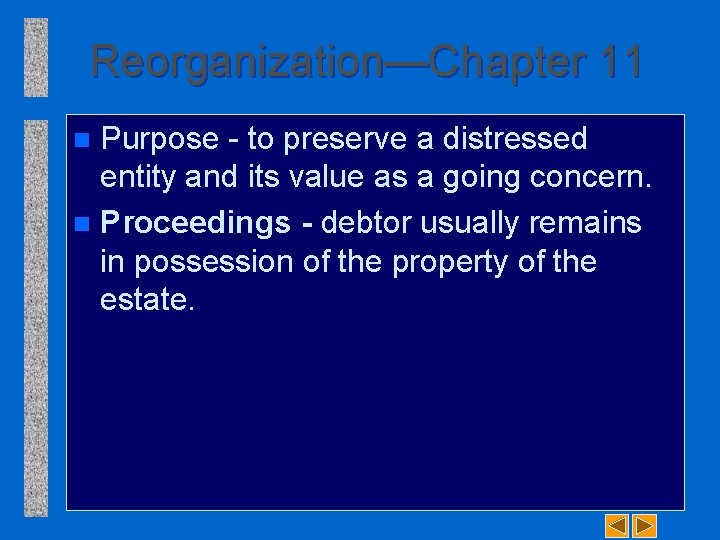 Reorganization—Chapter 11 Purpose to preserve a distressed entity and its value as a going