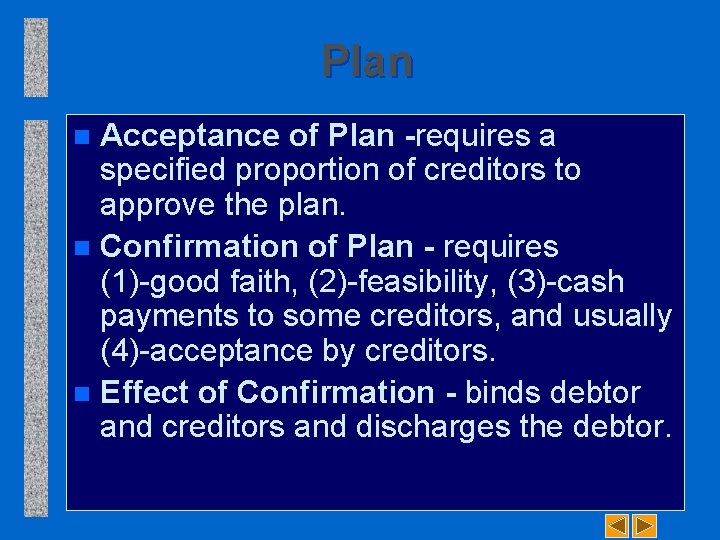 Plan Acceptance of Plan -requires a specified proportion of creditors to approve the plan.