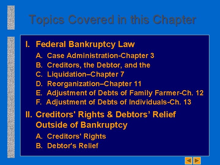 Topics Covered in this Chapter I. Federal Bankruptcy Law A. B. C. D. E.