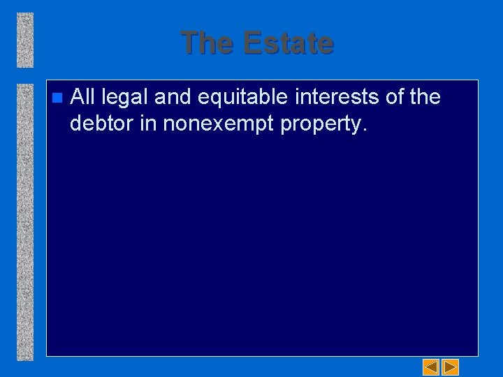 The Estate n All legal and equitable interests of the debtor in nonexempt property.