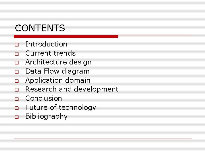 CONTENTS q q q q q Introduction Current trends Architecture design Data Flow diagram