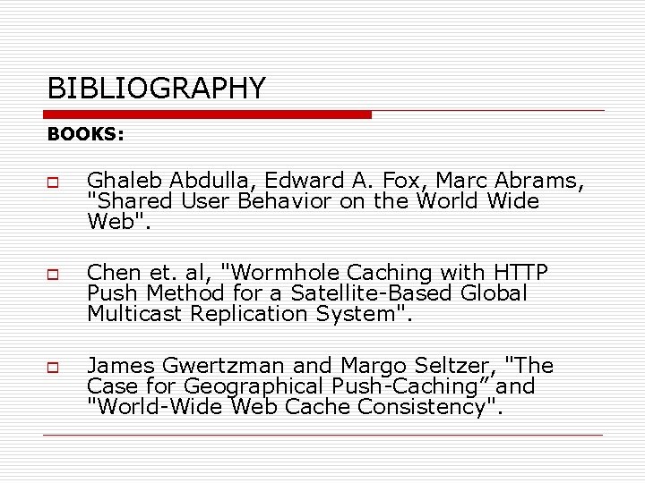 BIBLIOGRAPHY BOOKS: o o o Ghaleb Abdulla, Edward A. Fox, Marc Abrams, "Shared User