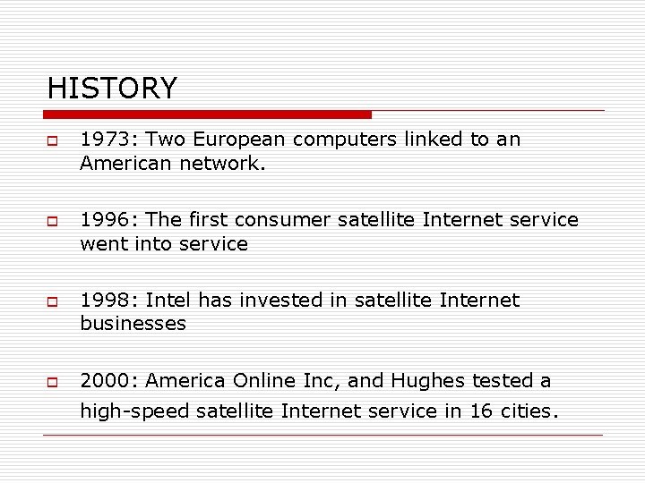HISTORY o o 1973: Two European computers linked to an American network. 1996: The