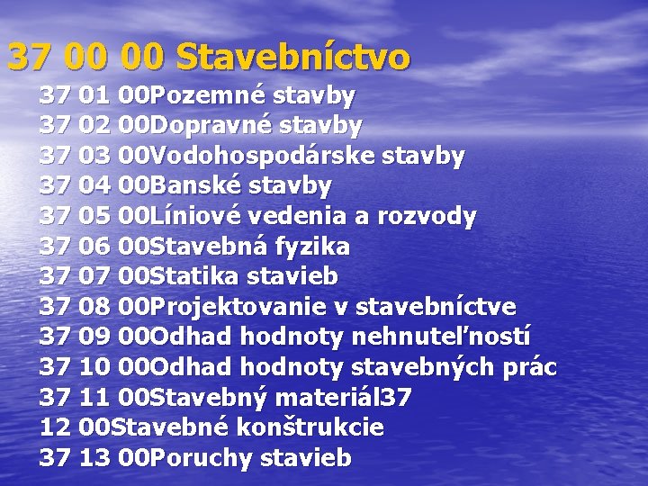 37 00 00 Stavebníctvo 37 01 00 Pozemné stavby 37 02 00 Dopravné stavby