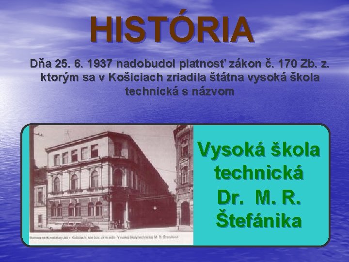 HISTÓRIA Dňa 25. 6. 1937 nadobudol platnosť zákon č. 170 Zb. z. ktorým sa